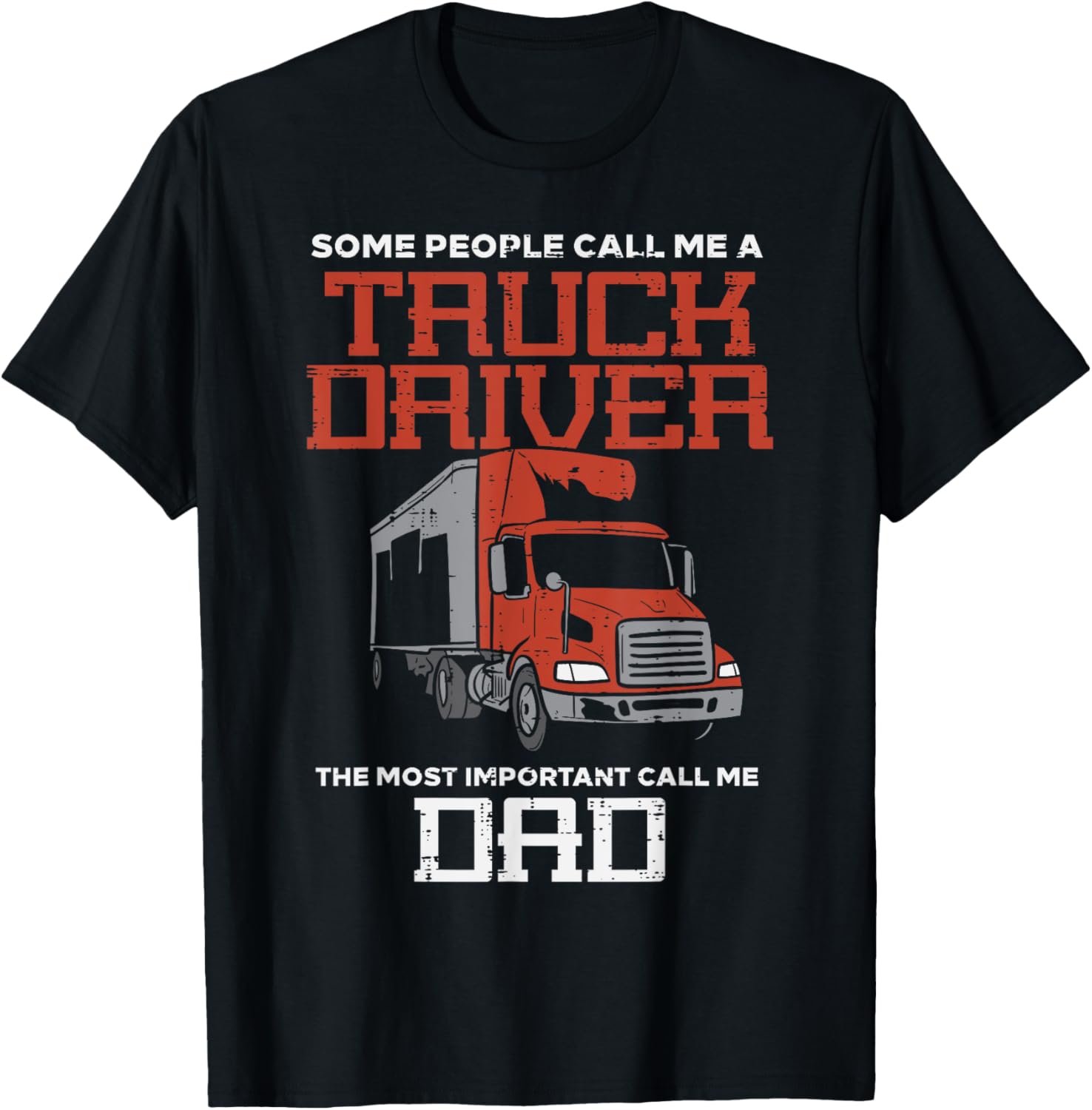Some Call Truck Driver Most Important Dad Trucker