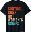 Control Guns Not Womens Bodies Pro Choice Gun Control Retro