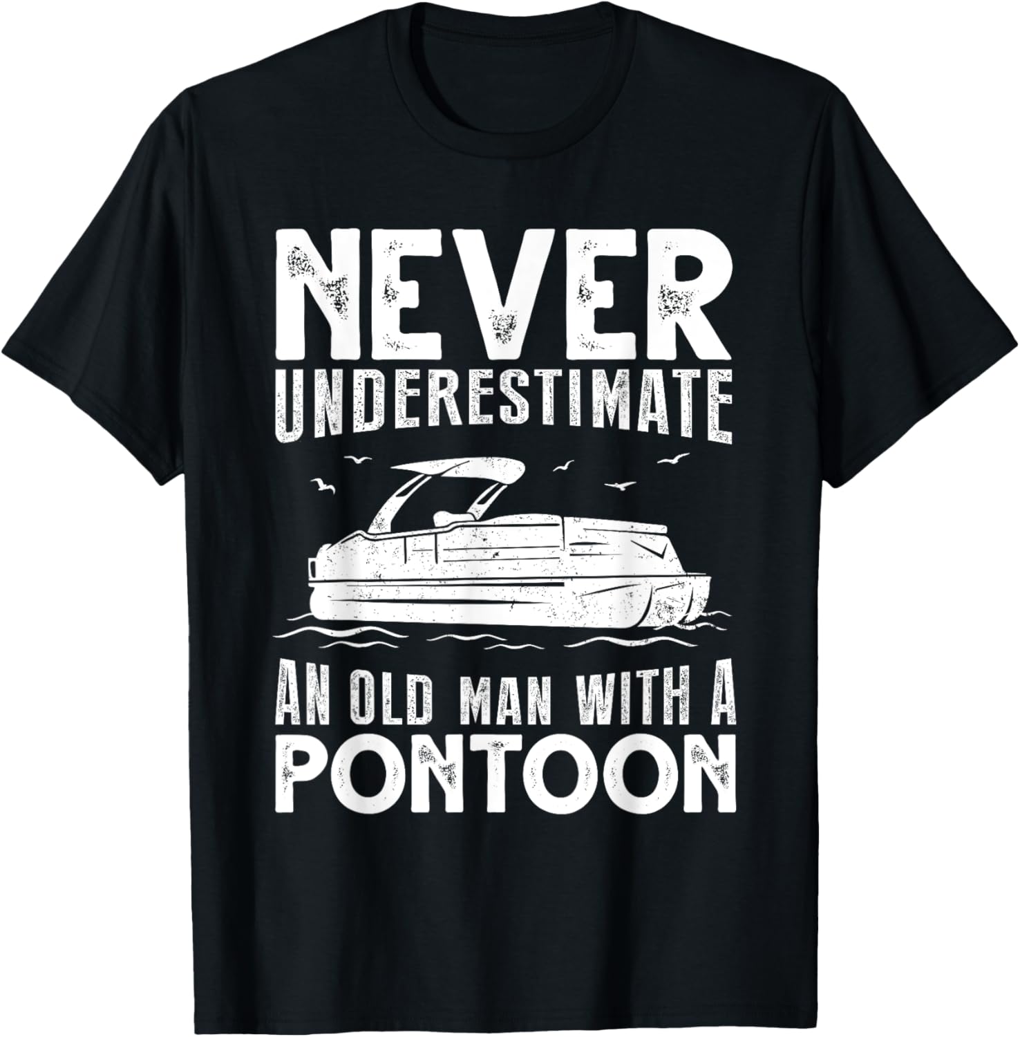 Never Underestimate An Old Man Pontoon Funny Boating