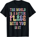 Positive Trendy The World Is A Better Place With You In It