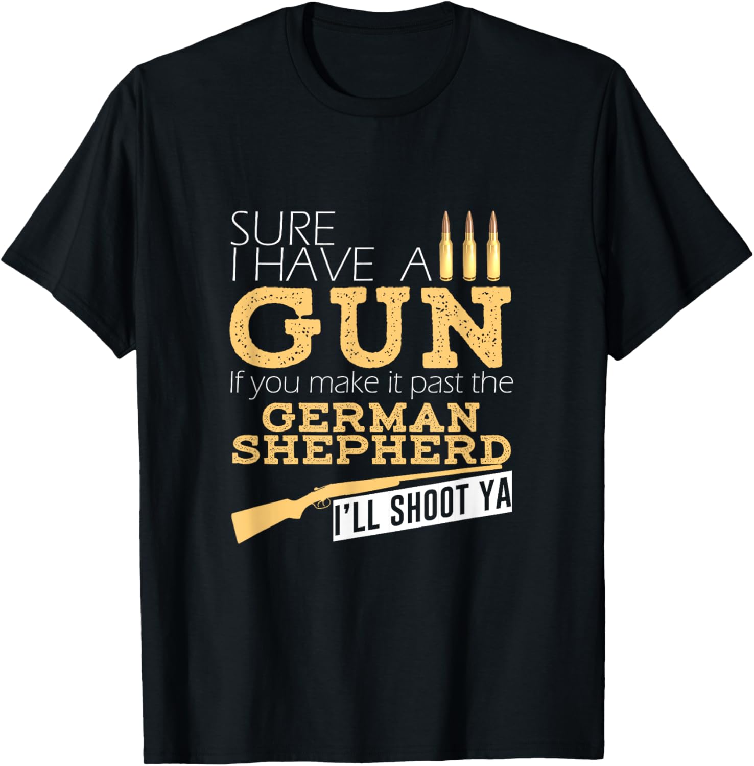 Funny German Shepherd Tee Sure I Have A Gun T Shirt