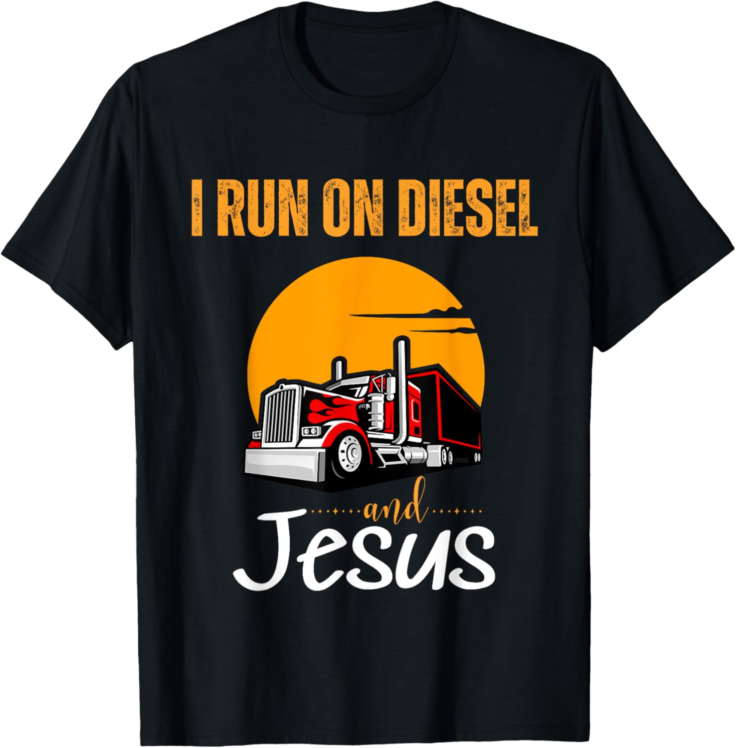 I Run On Diesel Jesus Truck Driver Christian