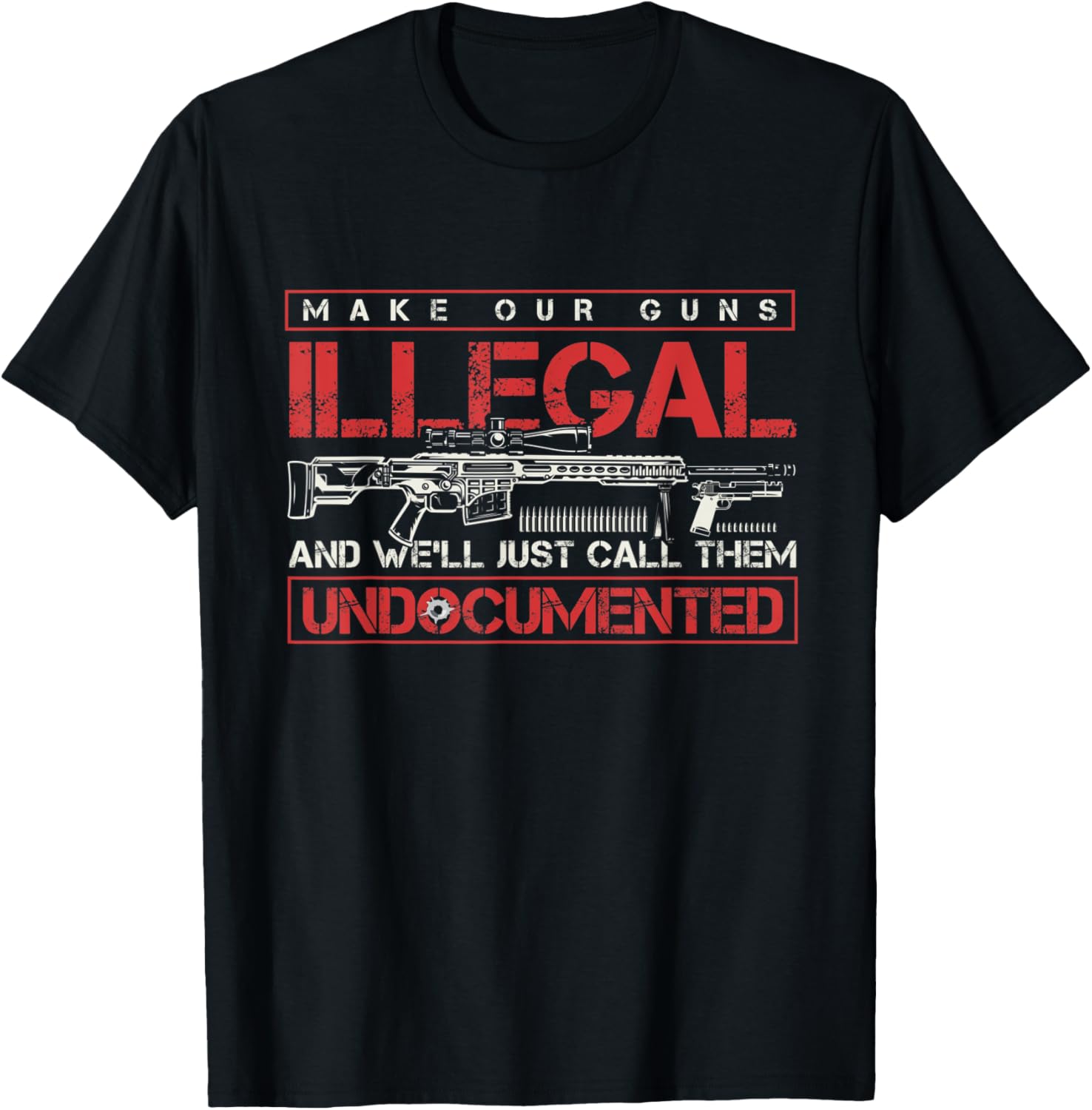 Make Guns Illegal Call Them Undocumented Gun Control Pro Gun