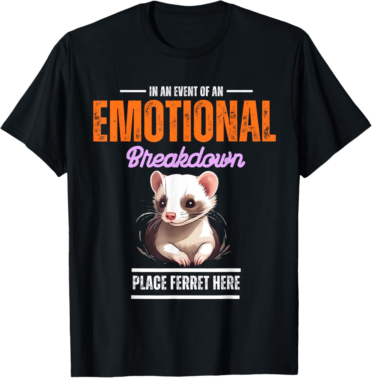 Funny Emotional Breakdown place ferret here