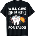 Will Give Dental Advice For Tacos Funny Dentist Hygienist