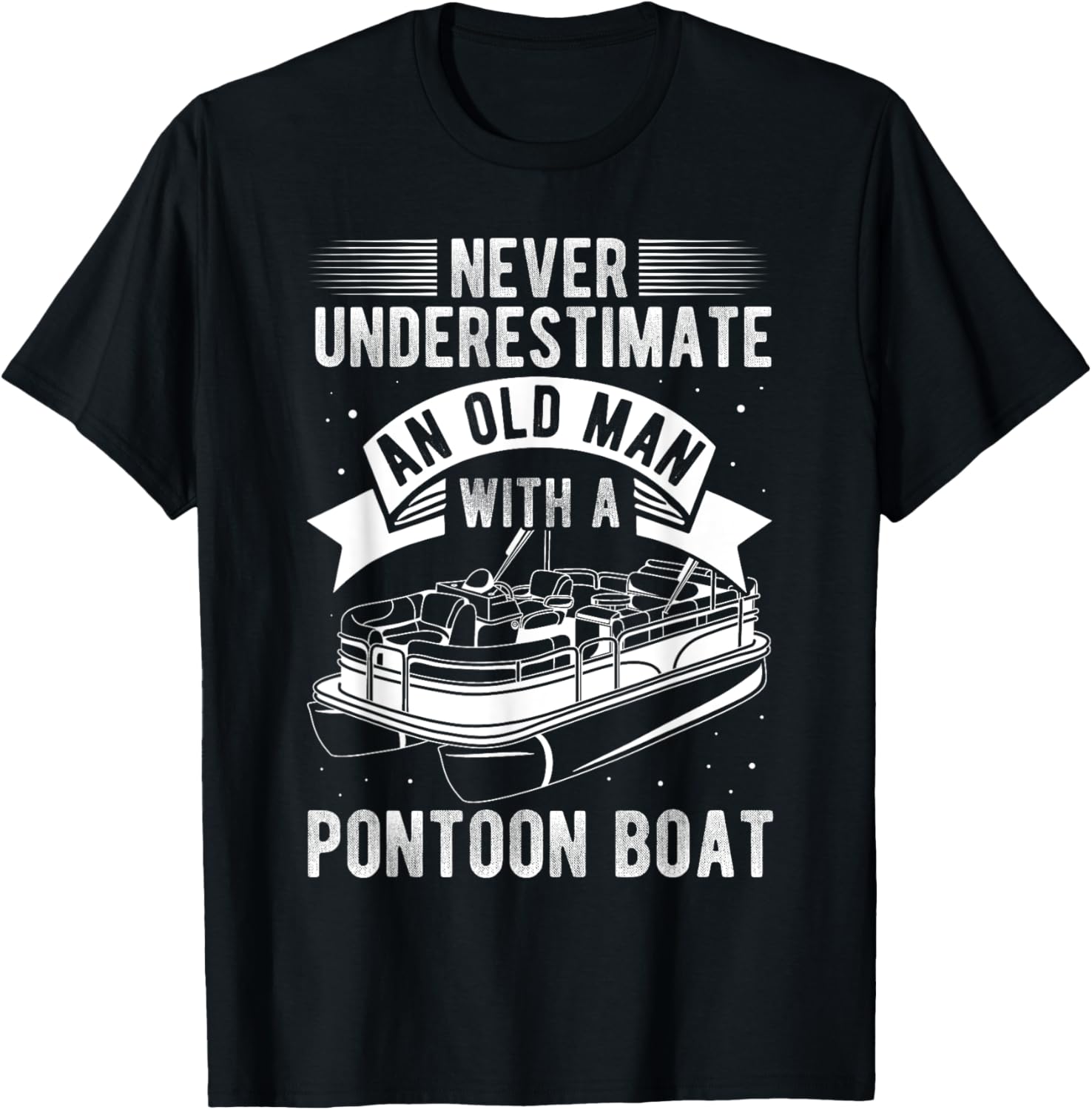 Never Underestimate An Old Man A Pontoon Boating
