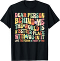 Dear Person Behind Me The World Is A Better Place With You I