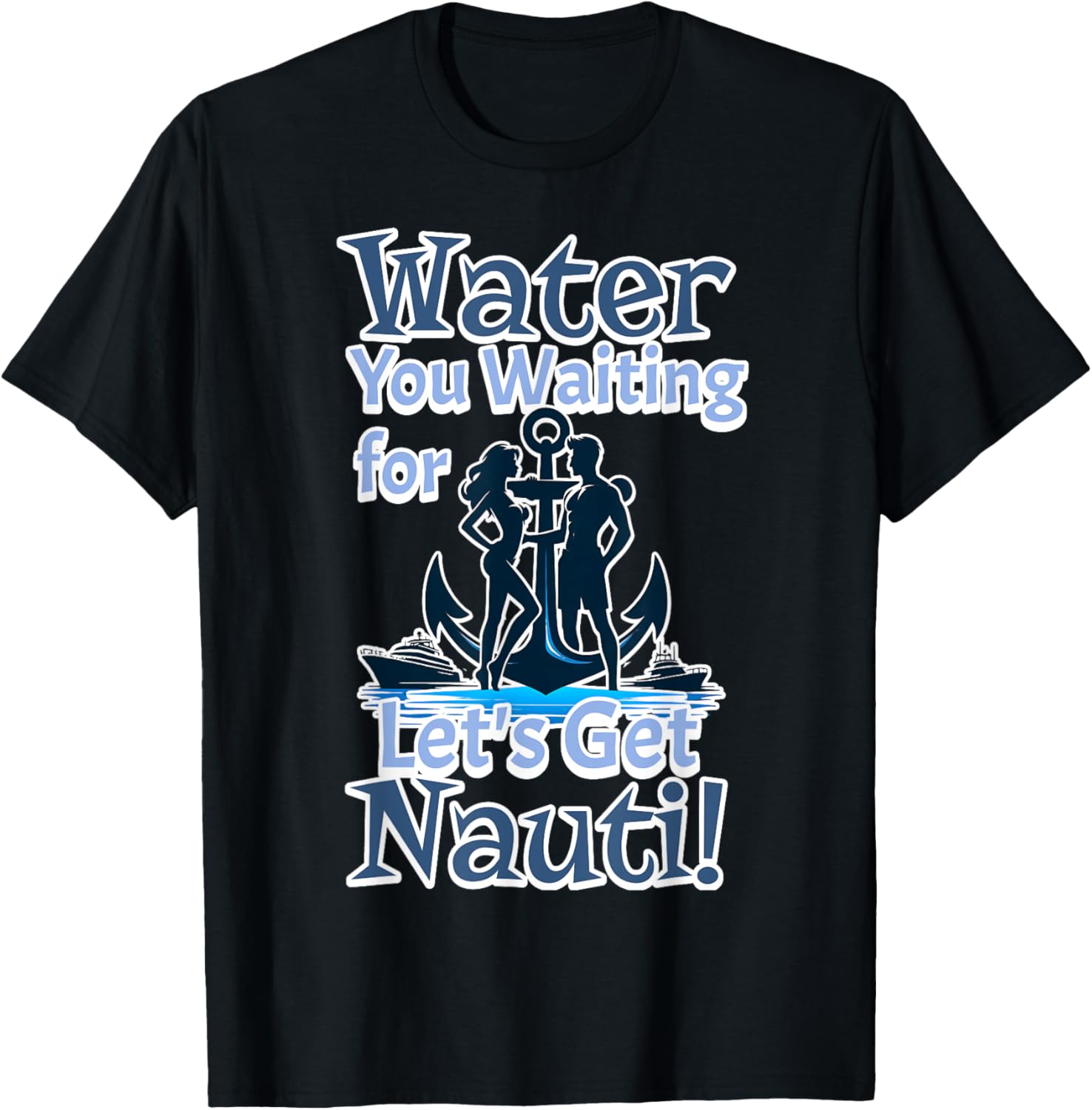 Water Waiting Let S Get Nauti Couple Boat