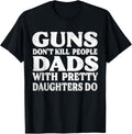 Guns Dont Kill People Dads With Pretty Daughters Do