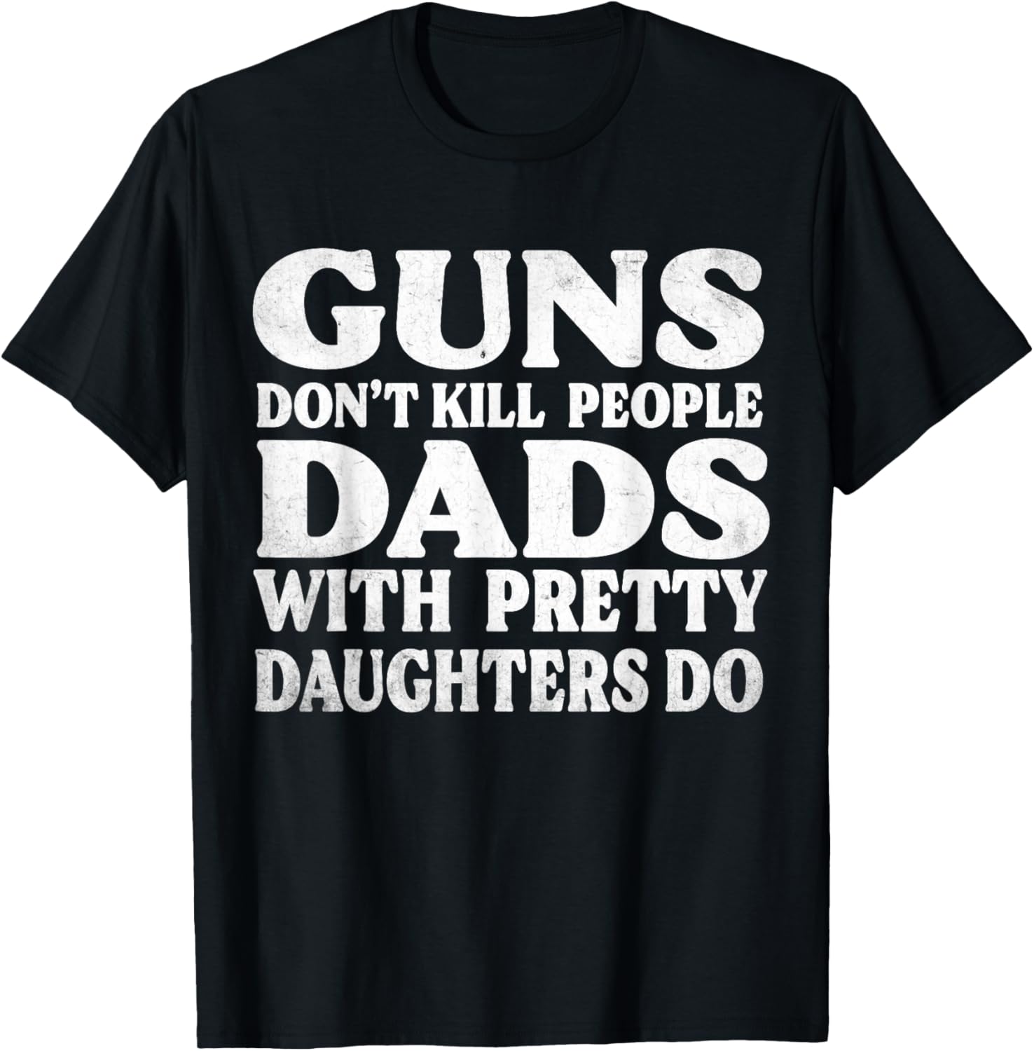 Guns Dont Kill People Dads With Pretty Daughters Do