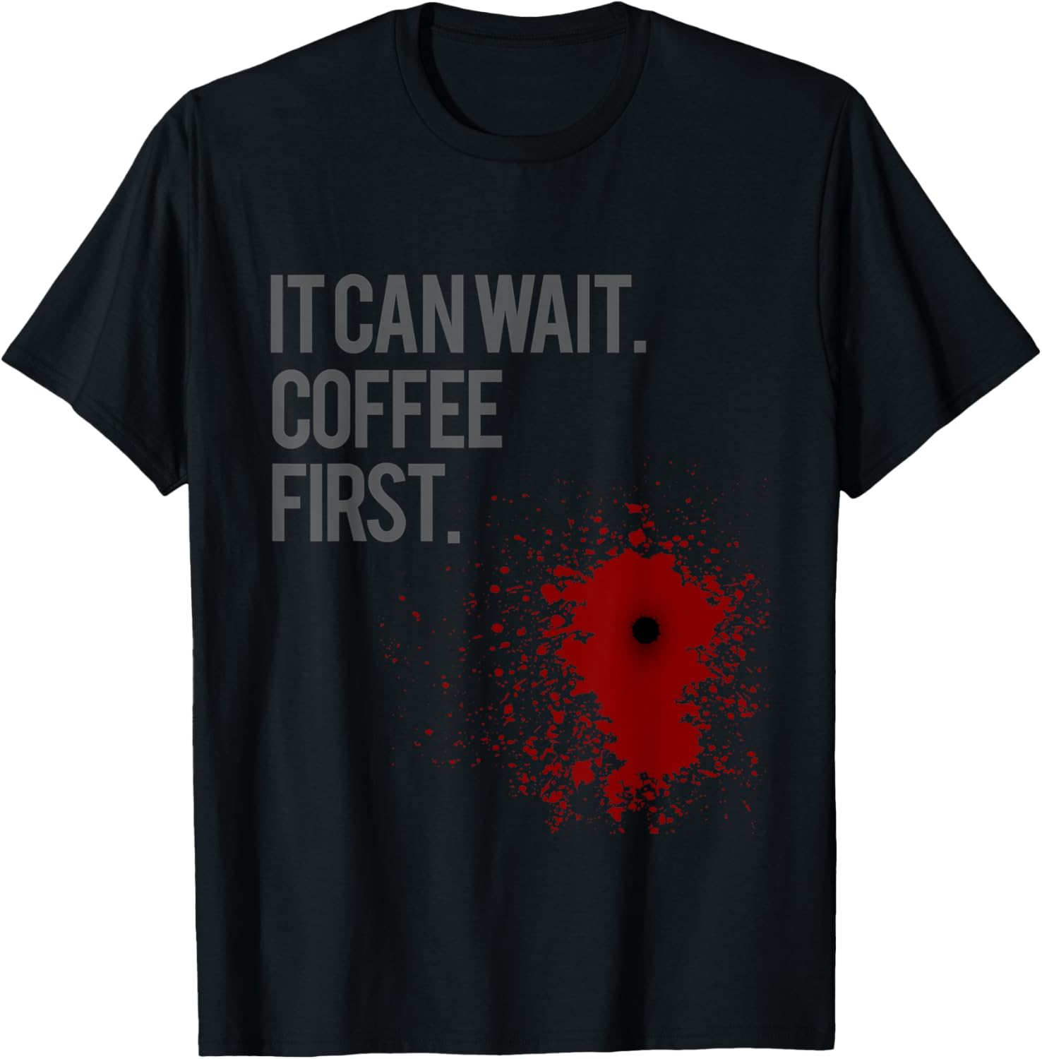 It Can Wait Coffee First Gun Shot Wound T Shirt Bullet Hole