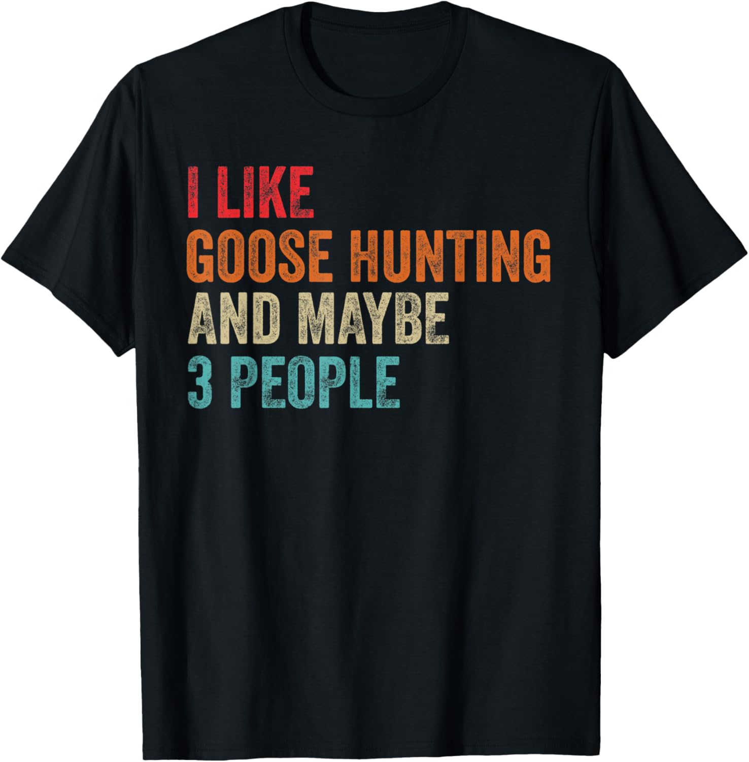 I Like Goose Hunting Maybe 3 People Hunter Gun Hunting