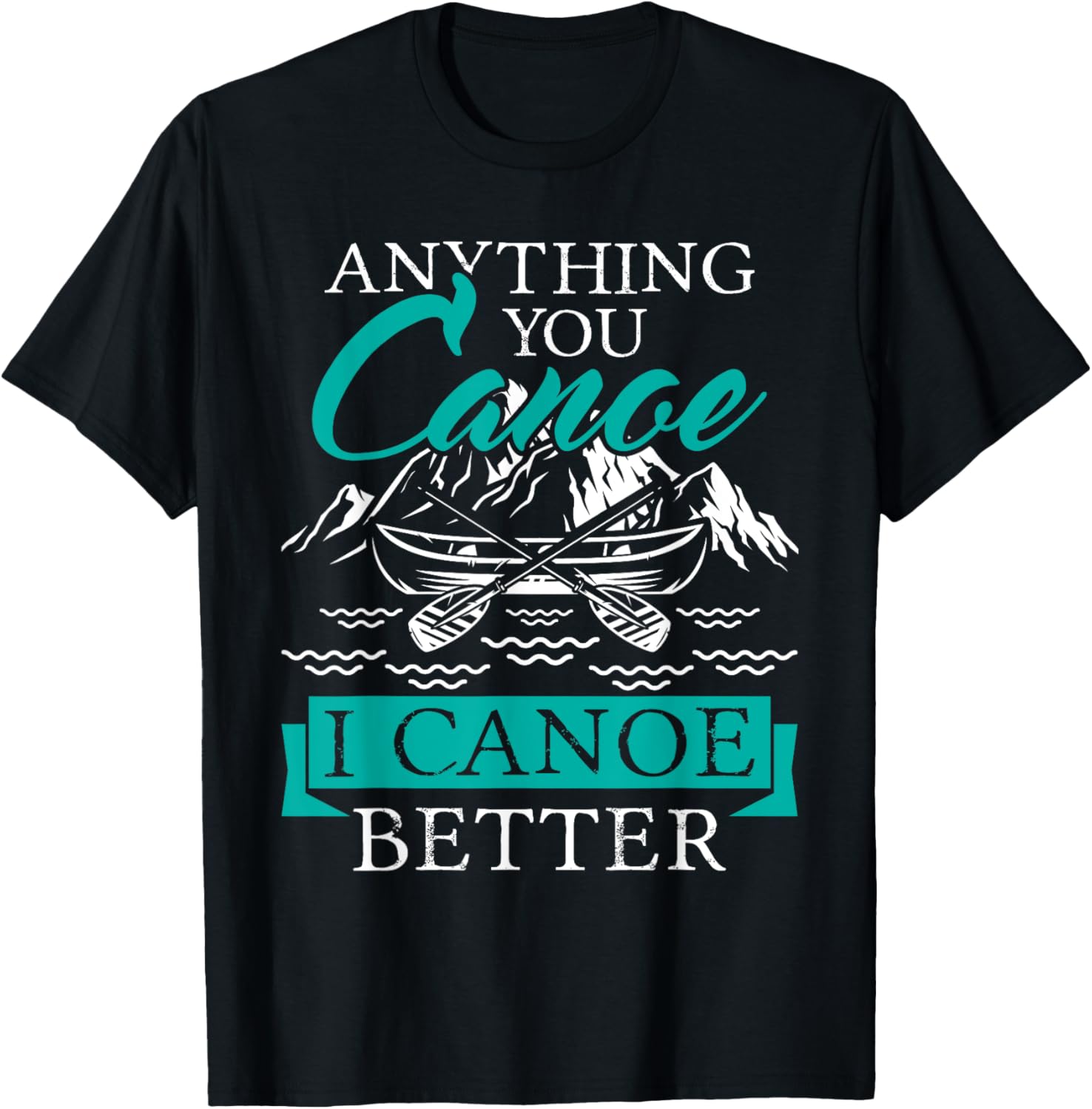 I Canoe Better Boating Canoeing Paddling Boat