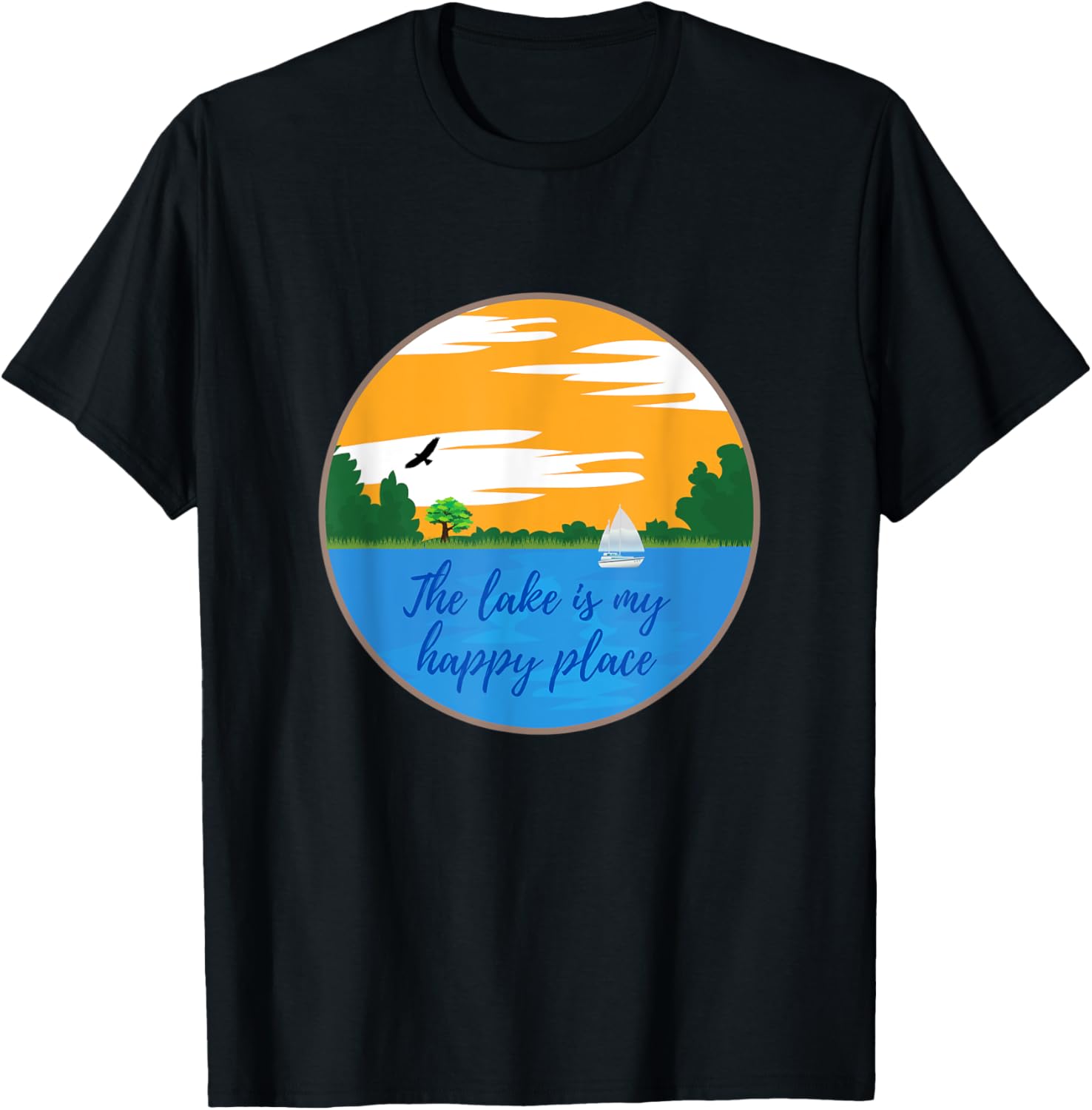 The lake is my happy place sailboat fun Men Women Kids Tee