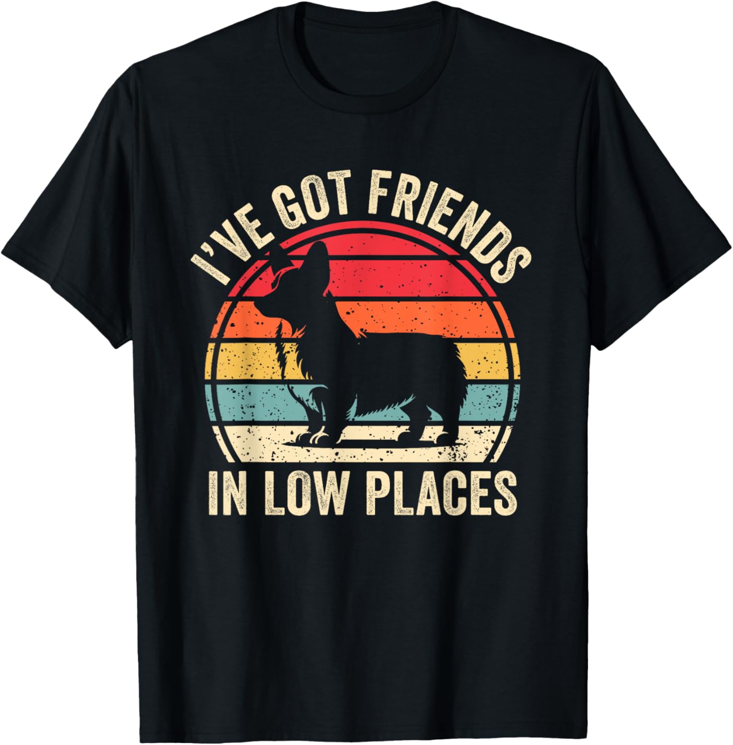 I've Got Friends In Low Places Funny Welsh Corgi Dog Lover Men Women Kids