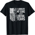 I Lubricate My Guns With Liberal Tears Funny Pro Gun