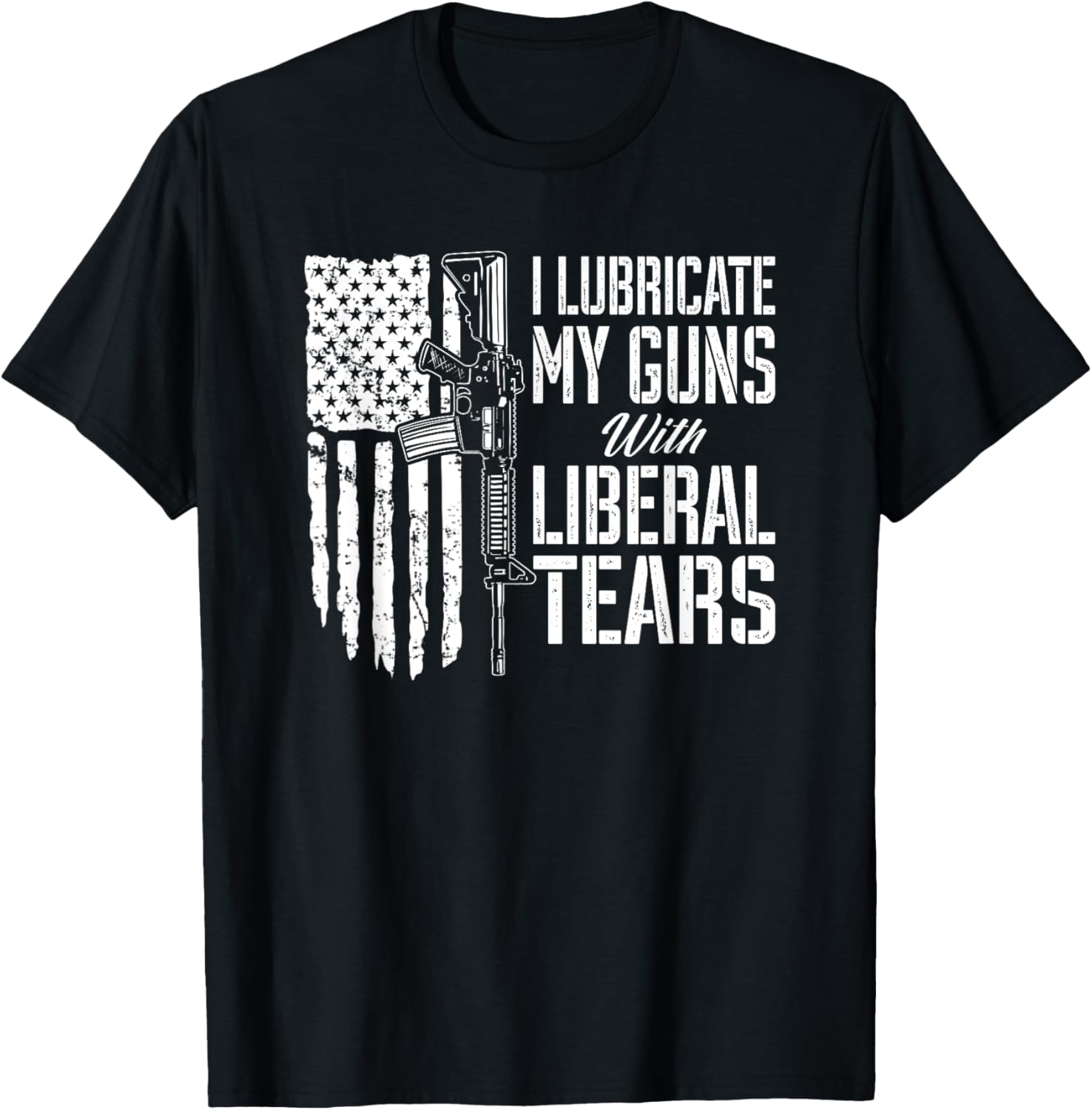 I Lubricate My Guns With Liberal Tears Funny Pro Gun