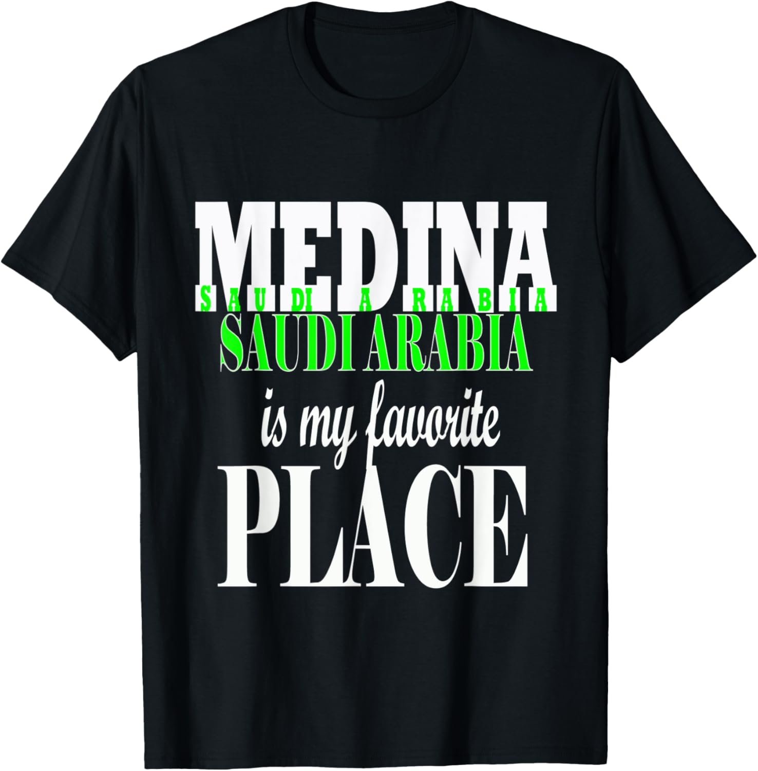 MEDINA SAUDI ARABIA IS MY FAVORITE PLACE T-SHIRT