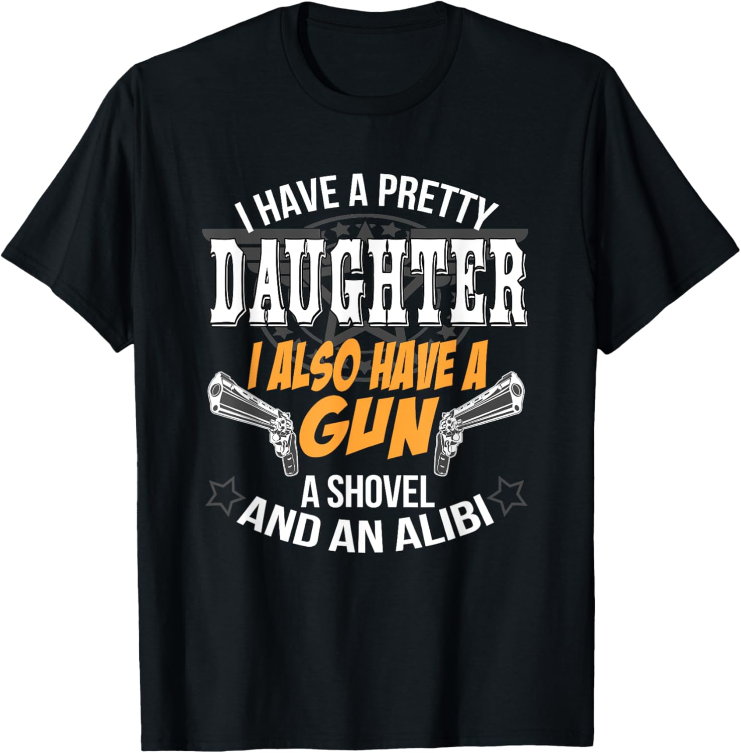 I Have A Pretty Daughter I Also Have A Gun Funny Tee
