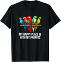 My Happy Place Is With My Parrots -
