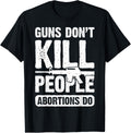 Guns Dont Kill People Abortions Do 2Nd Amendment Pro Gun