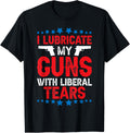 I Lubricate My Guns With Liberal Tears