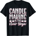 Candle Making Is The New Yoga - Candle Maker Candle Making