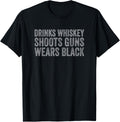 Drinks Whiskey Shoots Guns Wears Black Funny Gun Owner