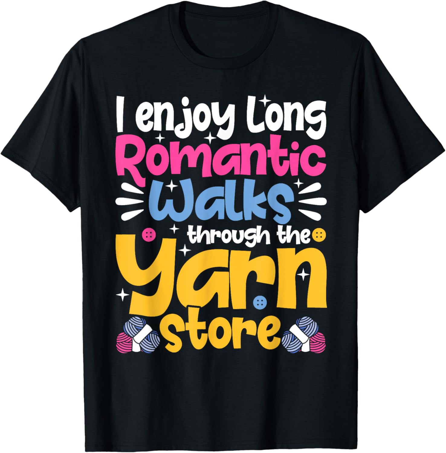 I Enjoy Long Romantic Walks Through the Yarn Store Crochet