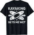 Kayaking Gets Me Wet Kayak Boat Boating Kayaker