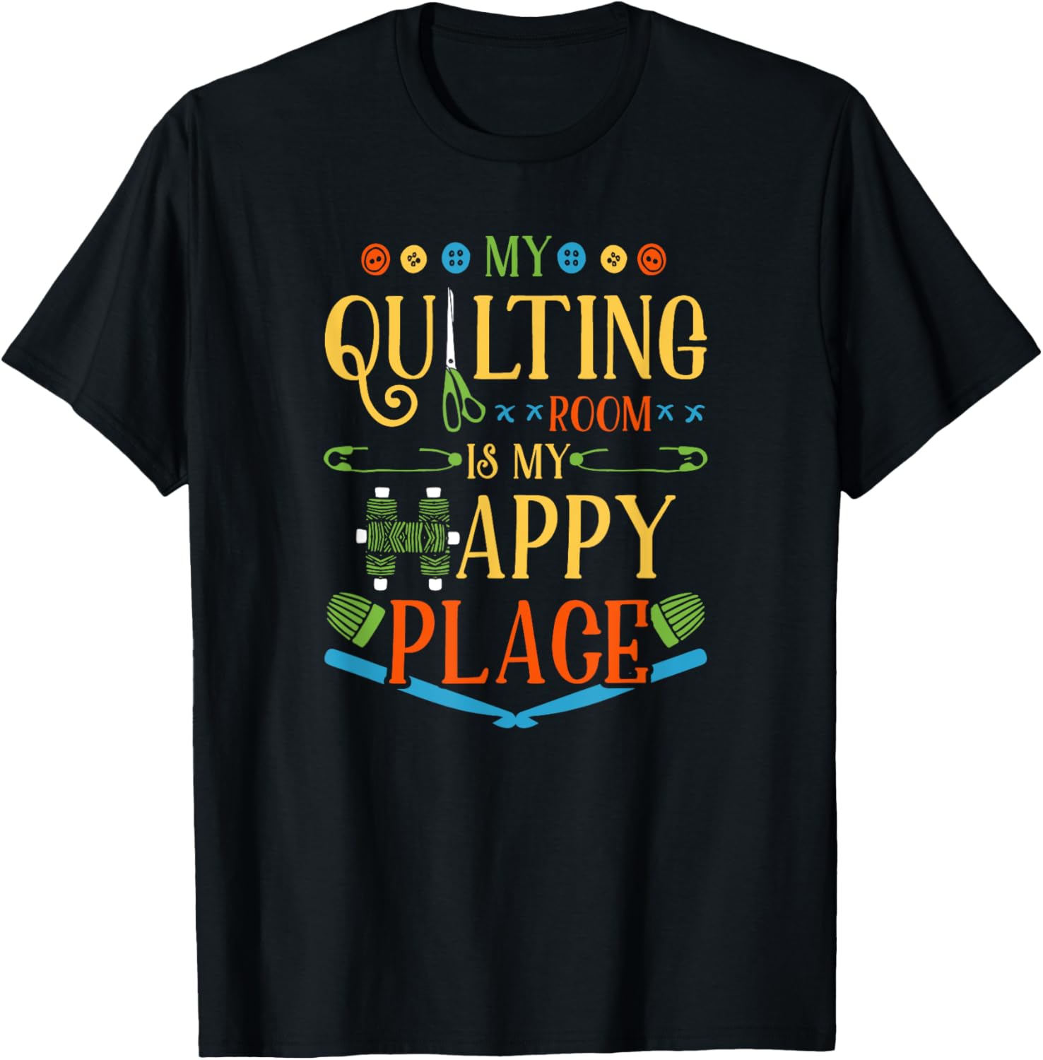 My Quilting Room Is My Happy Place T-Shirt Quilter GIfts