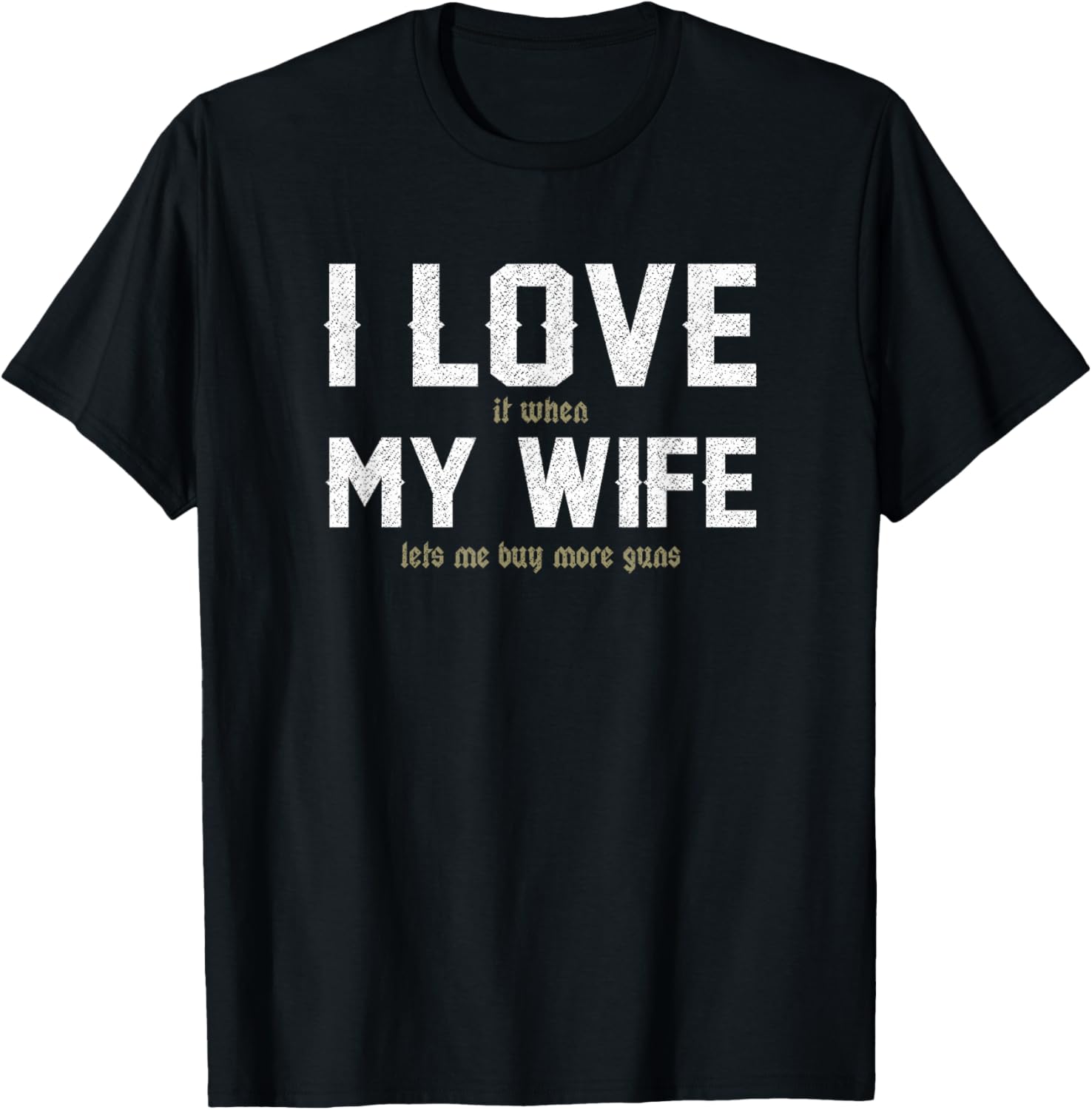 I Love It When My Wife Lets Me Buy More Guns T