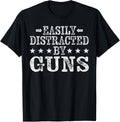 Easily Distracted By Guns Funny Guns Lover