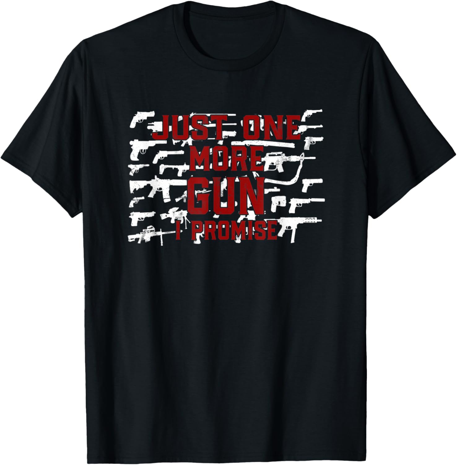 Funny Guns Lover Just One More Gun I Promise