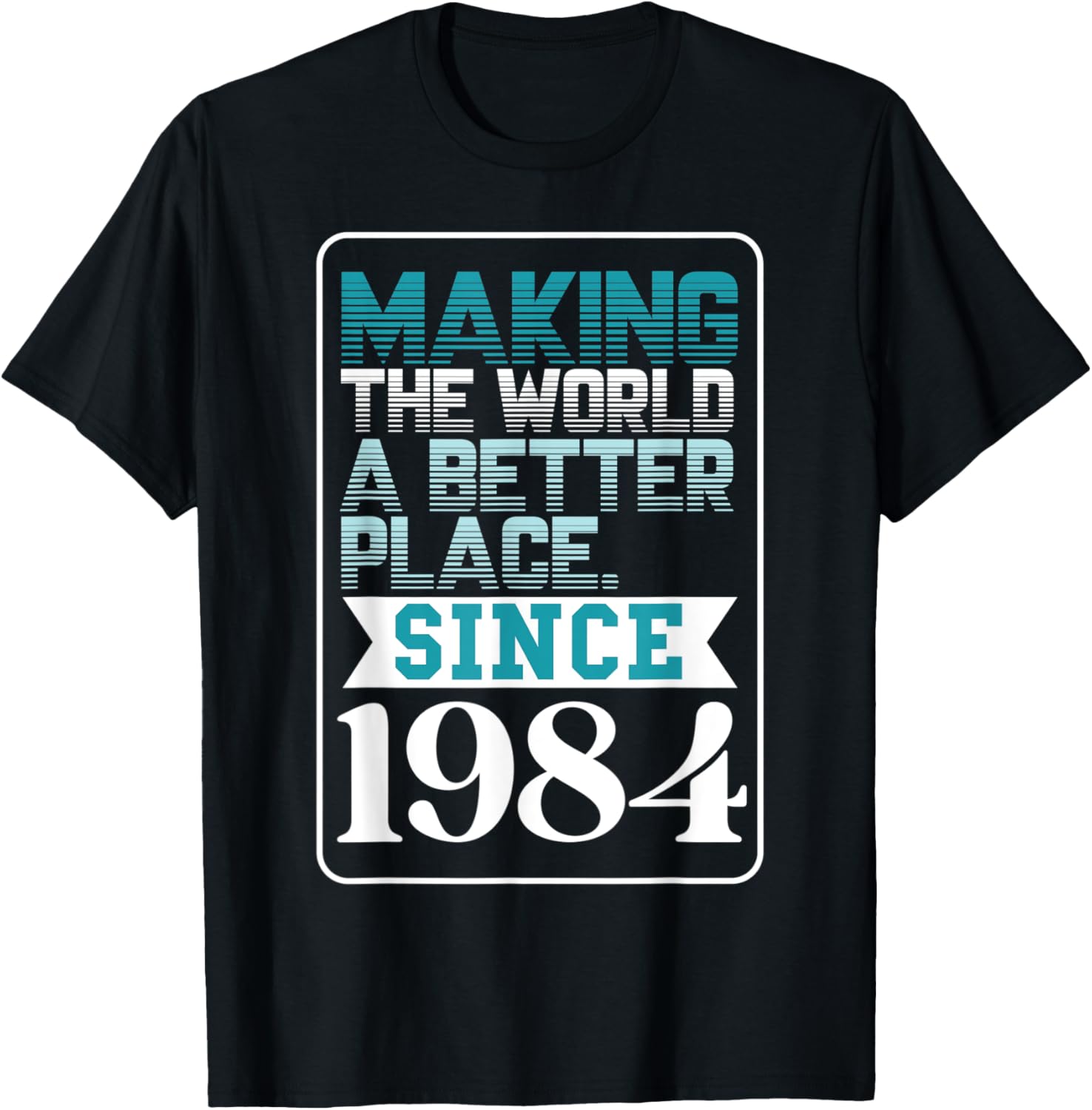 Making the world a better place since 1984