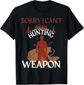 Funny Hunting Tee Sorry I Cant I Have Plans With My Gun