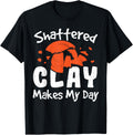 Clay Shattered Clay Makes My Day Guns Sayings