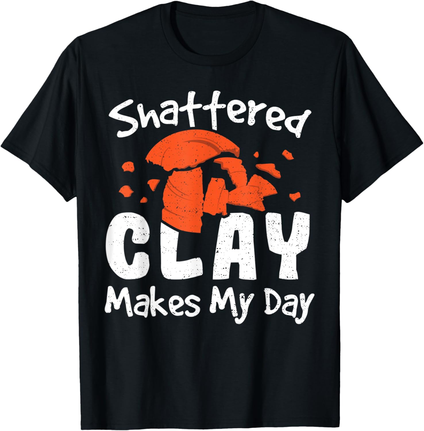 Clay Shattered Clay Makes My Day Guns Sayings