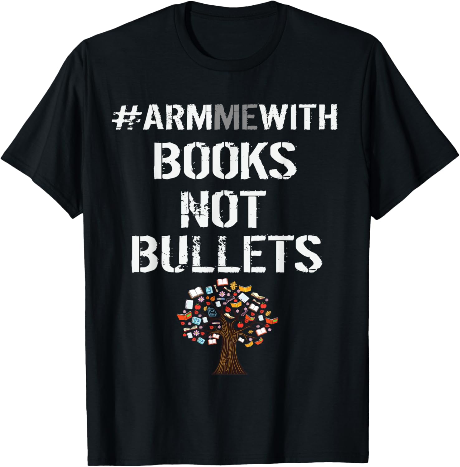 Armmewith Books Teachers Anti Gun T Shirt Arm Me With