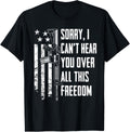 I Cant Hear You Over All This Freedom 4Th July Funny Gun