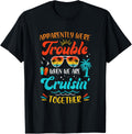 Apparently We Re Trouble When We Are Cruising