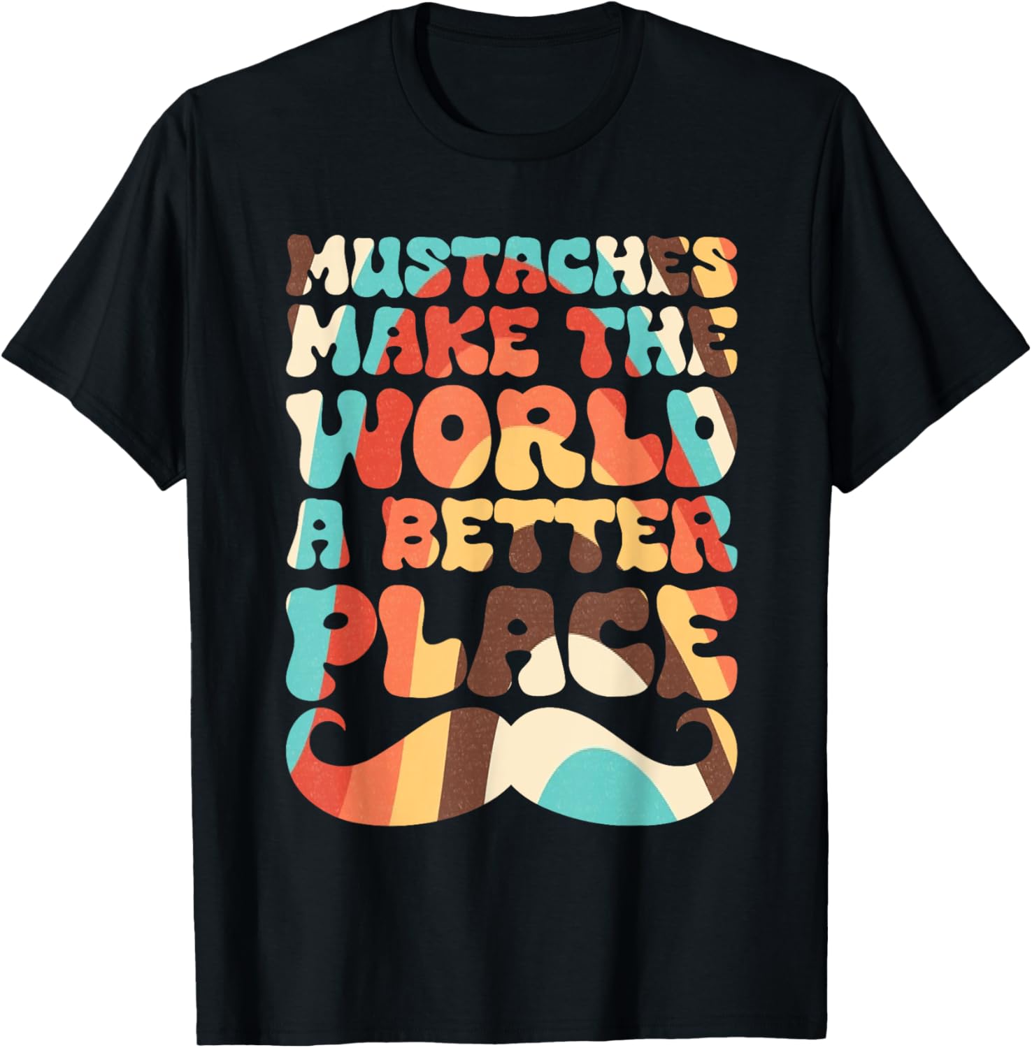Mustaches Make The World A Better Place