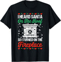 I Heard Santa On The Roof So I Turned On The Fireplace Xmas