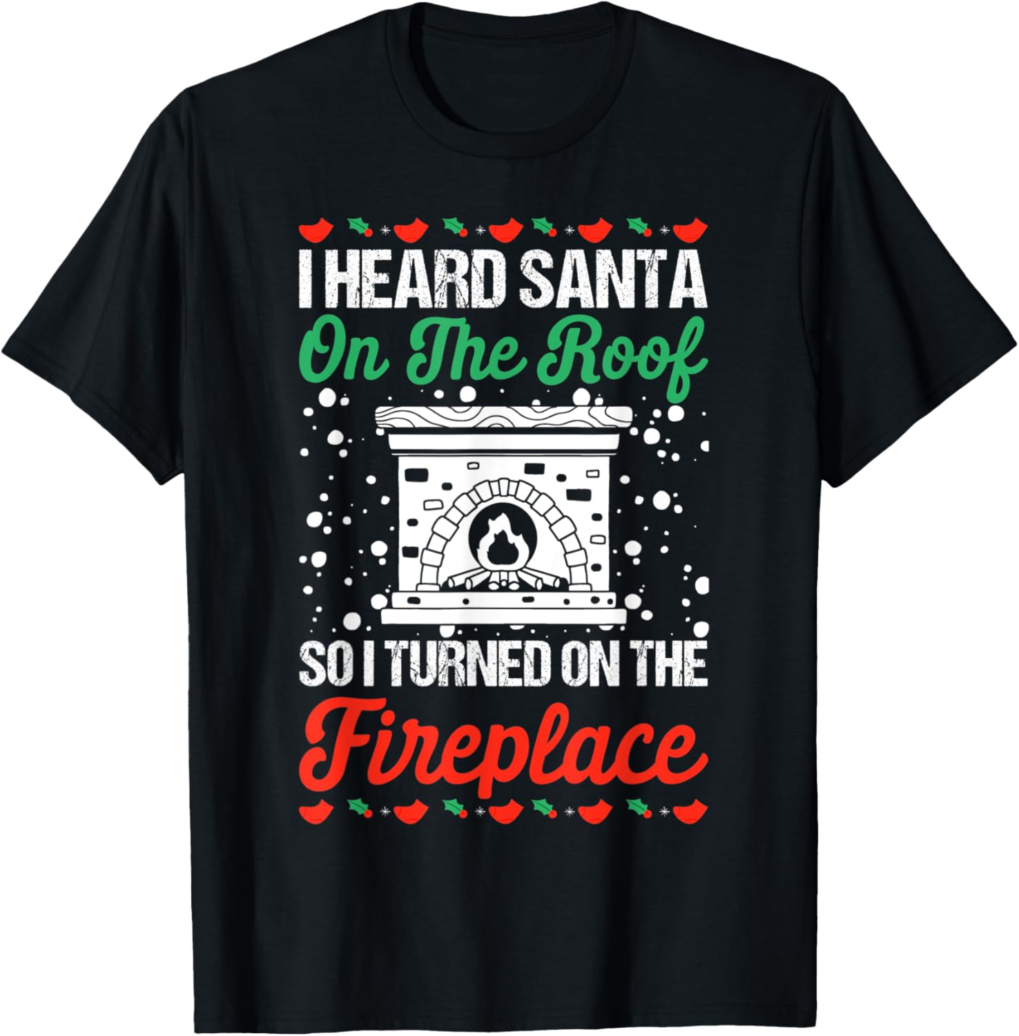 I Heard Santa On The Roof So I Turned On The Fireplace Xmas