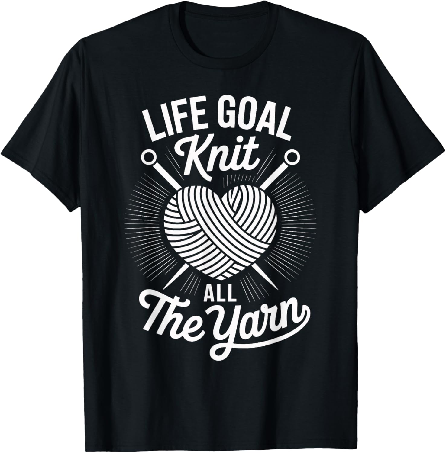 Life Goal Knit All The Yarn Knitter Funny Knitting