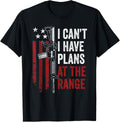 I Cant I Have Plans At Gun Range Usa Funny Guns Owner