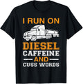 Funny Trucker Quote I Run On Diesel Caffeine