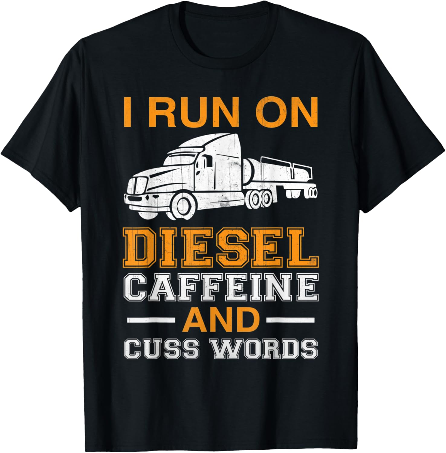 Funny Trucker Quote I Run On Diesel Caffeine