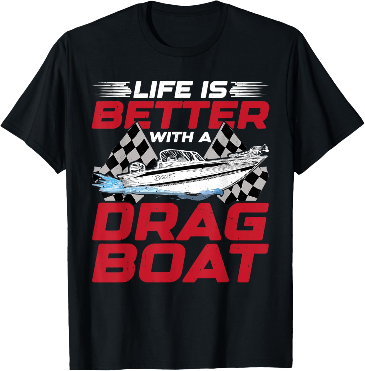 Life Is Better A Drag Boat