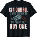Gun Control Is When You Buy One Funny Gun Owner Enthusiast
